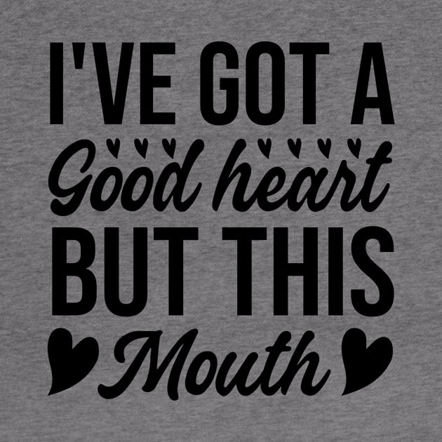 I've Got A Good Heart But This Mouth by badrianovic